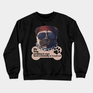 Sarcastic Dog Lover Design - My dog pooping in your lawn is actually a compliment Crewneck Sweatshirt